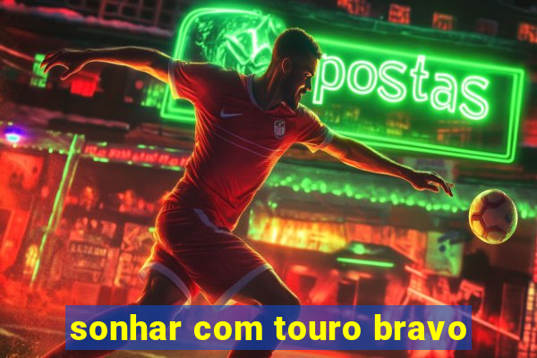 sonhar com touro bravo